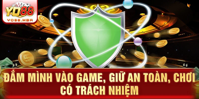 Đắm mình vào game, giữ an toàn, chơi có trách nhiệm