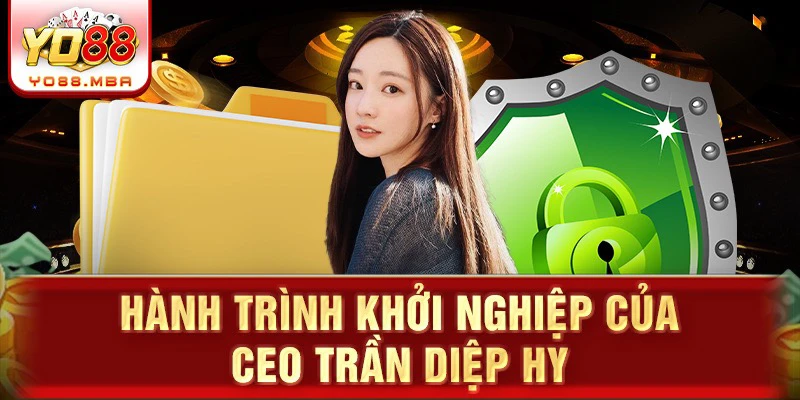 Hành trình khởi nghiệp của CEO Trần Diệp Hy