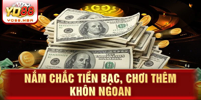 Nắm chắc tiền bạc, chơi thêm khôn ngoan