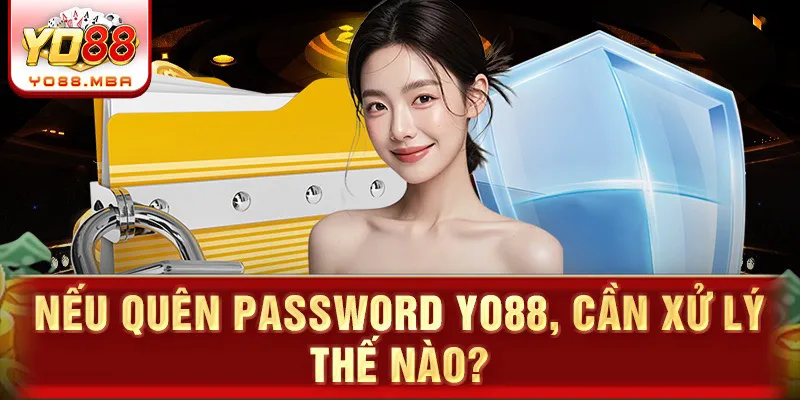 Nếu quên password Yo88, cần xử lý thế nào?