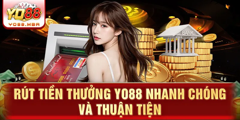 Rút tiền thưởng Yo88 nhanh chóng và thuận tiện