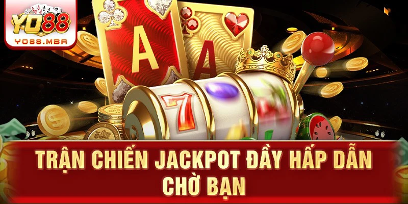 Trận chiến jackpot đầy hấp dẫn chờ bạn